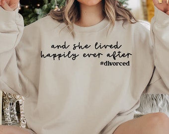 And She Lived Happily Ever After Sweatshirt, Divorce Sweatshirt,Divorced Gifts For Her,Divorced Party Sweater,Divorced Af,Ex Wife Sweatshirt