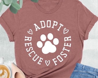 Adopt Foster Rescue Shirt, Dog Paw Shirt, Dog Adoption, Dog Lover Gift, Animal Lover Shirt, Animal Rescue, Pet Adoption Shirt, Pet Lover Tee