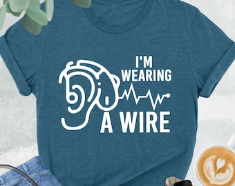 I'm Wearing A Wire Shirt, Deaf Awareness Shirt, Deaf Disorder Awareness Tee, Hearing Aid Shirt, Deaf And Hard Of Hearing Shirt,Gift For Deaf