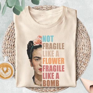 Not Fragile Like A Flower Fragile Like A Bomb Shirt, Feminist Shirt,Empowered Women Tee,Girl Power,Woman Empowerment Shirt,Strong Woman Gift