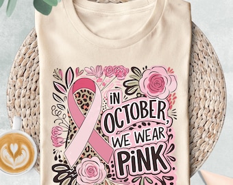 In October We Wear Pink Shirt, Breast Cancer Awareness Shirt, Pink Ribbon Shirt, Breast Cancer Warrior, Floral Tee, Cancer Survivor Gifts