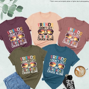 Friends Don&#39;t Let Friends Cruise Alone Shirt, Matching Group Cruise Shirt, Cruise Vacation Shirt For Friends, Friends Matching Cruise Shirts