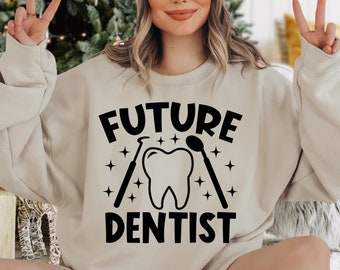 Future Dentist Sweatshirt, Dentist School Sweatshirt, Dentist Graduation, Dentist Sweater, Dental Assistant Sweat, Dental School Graduation