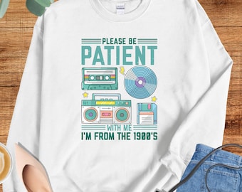 Please Be Patient With Me I'm From The 1900s Sweatshirt, Funny Retro Vibes Hoodie, Adult Humor Sweater, Cassette Tapes, Dad Mom Sweatshirt