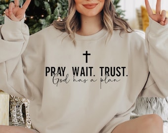 Pray Wait Trust God Has A Plan Sweatshirt, God Sweatshirt, God Is Good, Christian Sweatshirt, Religious Gift, Christian Outfit,Faith Sweater