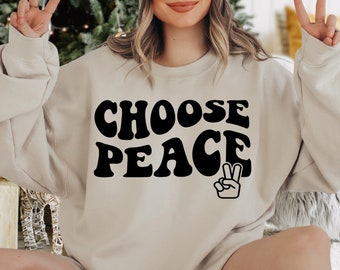 Choose Peace Sweatshirt, Cute Peace Sweatshirt, Be Kind Sweater, Peace Sign Hand, Inspirational Quote, No War Sweatshirt, World Peace Sweat