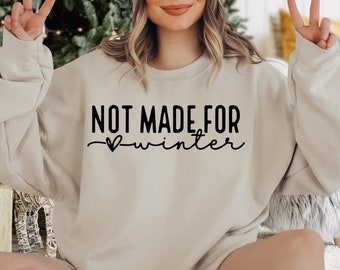 Not Made For Winter Sweatshirt, Funny Winter Sweatshirt, Sassy Sweater, Cute Holiday Sweater, Cozy Vibes, Winter Clothing, Cozy Season Sweat