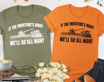 If The Moisture's Right We'll Go All Night Shirt, Cute Farmer Shirt, Farmer Gifts, Farm Life Shirt, Country Shirt, Farmer Tee, Farming Shirt