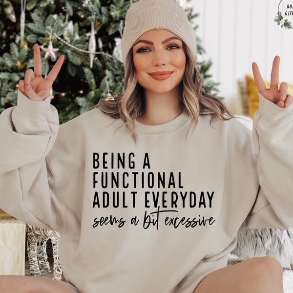 Being A Functional Adult Everyday Seems A Bit Excessive Sweatshirt, Adult Humor Sweater, Day Drinking Sweat, Sarcastic Sweater, Funny Saying