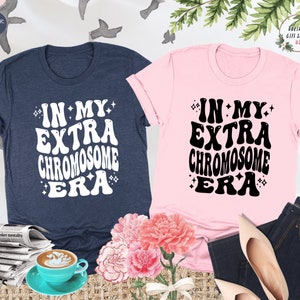 In My Extra Chromosome Era Shirt, Down Syndrome Shirt, Down Syndrome Mom Shirt, Down Syndrome Awareness, Support Shirt,Down Syndrome Support