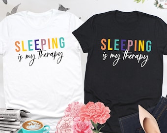 Sleeping Is My Therapy Shirt, Sleeping Shirt, Nap Shirt, Funny Sleep Shirts, Napping Shirt, Workout Shirt, Nap Gifts, Funny Therapy Shirt