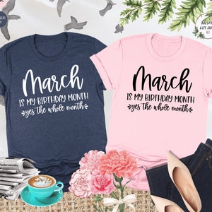 March Is My Birthday Yes The Whole Month Shirt, March Birthday Shirt, March Birthday Girl, March Women Tee, March Girl, Funny Birthday Gifts
