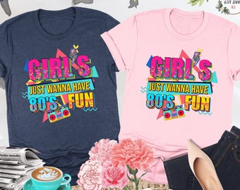 Girls Just Wanna Have Fun Shirt, 80s Shirt, 80s Clothing, 80s Birthday Shirt, Girls Party Shirt, Gift For Girls, 40th Birthday Shirts Women