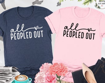 All Peopled Out Shirt, Funny Introvert Shirt, Sarcastic Tee, Antisocial Shirt, Anxiety Shirt, Distressed Shirt,Homebody Shirt,Introvert Gift