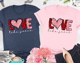 Love Like Jesus Shirt, Christian Valentines Shirt, Cute Heart Shirt, Religious Valentine, Christian Outfit, Love Shirt, Gift For Christian