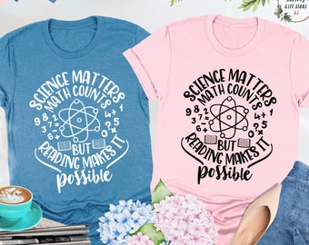 Science Matters Math Counts But Reading Makes It Possible Shirt, Science Shirt, Math Teacher Shirt, Book Lover Tee,Nerd Shirt,Librarian Gift