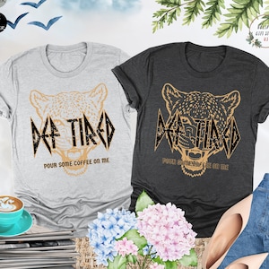 Def Tired Pour Some Coffee On Me Shirt, Leopard Shirt, Def Tired Shirt, Rock and Roll Shirt, Def Leppard, Rock Music Tee, Funny Coffee Shirt