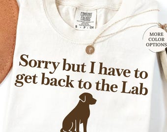 Comfort Colors® Sorry But I Have To Get Back To The Lab T-Shirt, Funny Labrador Shirt, Lab Mom Tee, Labrador Retriever Shirt, Dog Lover Tee