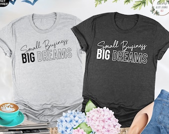 Small Business Big Dreams Shirt, Small Business Owner, Women In Business Shirt, Motivational Shirt, Empowerment Shirt, Business Owner Gift