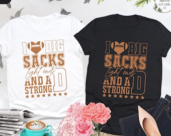I Love Big Sacks Tight Ends And A Strong D Shirt, Football Season Shirt, Game Day Gift, Funny Football Shirt, Football Fan Shirt, Sports Tee