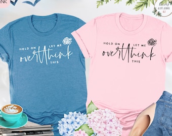 Hold On Let Me Overthink This Shirt, Funny Saying Shirt, Sarcastic Shirt, Funny Men Shirt, Humorous Shirt, Sassy Shirt Gift, Sarcasm Shirt