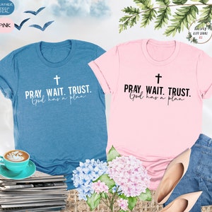 Pray Wait Trust God Has A Plan Shirt, God Shirt, God Is Good, Cute Christian Shirt, Religious Gift, Bible Verse Shirt, Christian Clothing