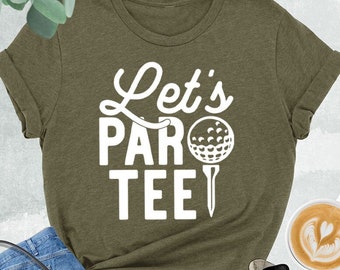 Lets Par Tee Shirt, Golf Shirt, Golfing Shirt, Golfer Shirt, Golfing Gift, Golf Lover Shirt, Gift For Golfer, Golf Sweatshirt, Golf Ball Tee