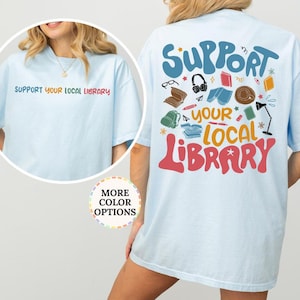 Comfort Colors Support Your Local Library Shirt, Cute Library Tee, Support Local, Library Gift, Librarian Shirt,Book Nerd Shirt,Bookish Gift
