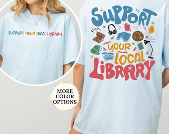 Comfort Colors Support Your Local Library Shirt, Cute Library Tee, Support Local, Library Gift, Librarian Shirt,Book Nerd Shirt,Bookish Gift