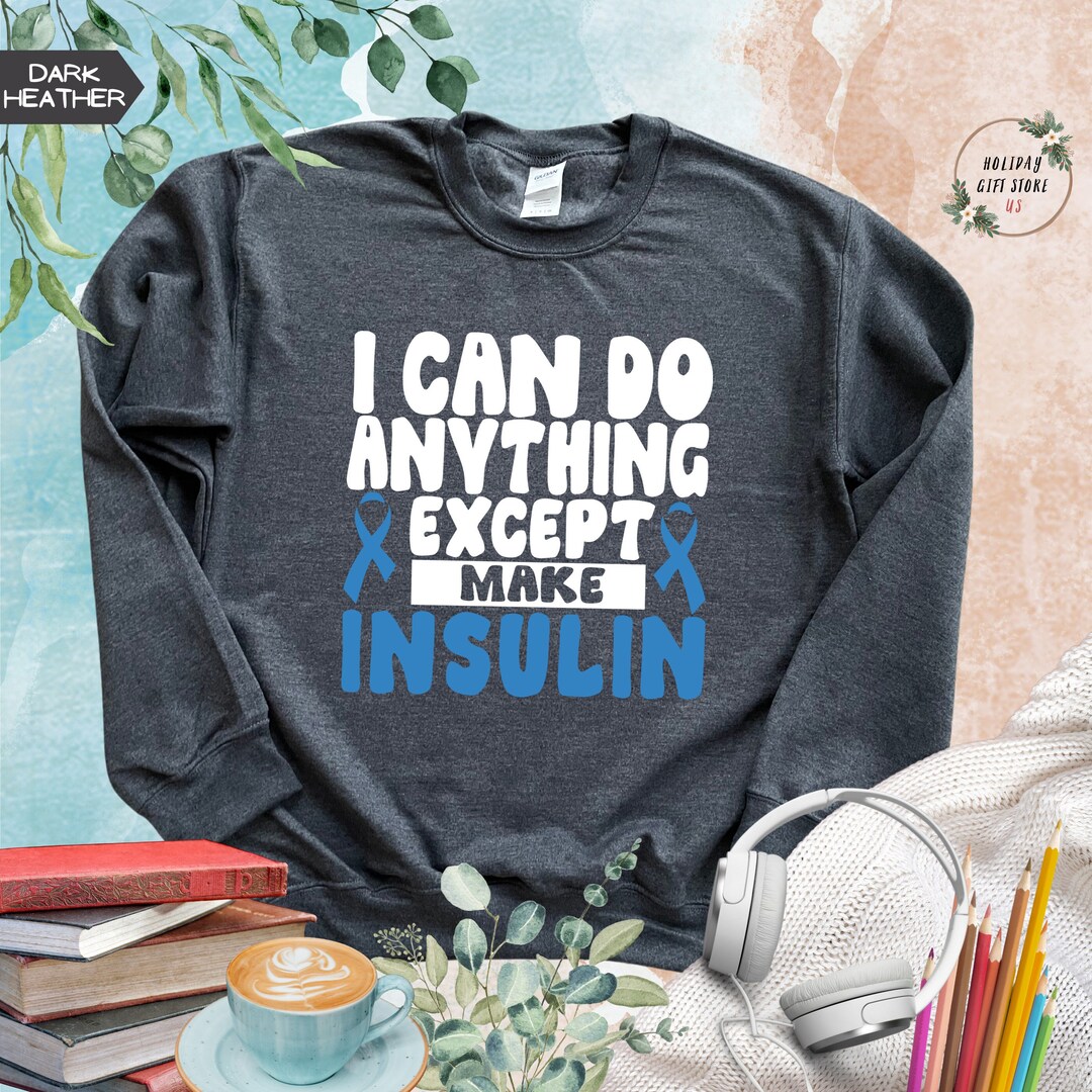 I Can Do Anything Except Make Insulin Sweatshirt, Blue Ribbon Sweater