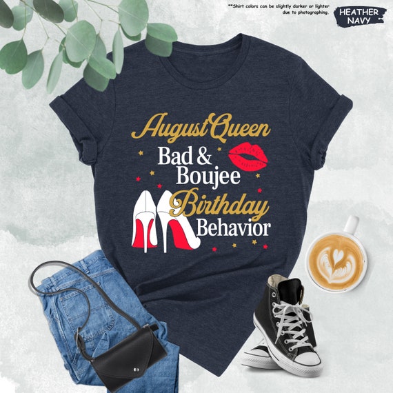 August Queen Bad and Boujee Birthday Behavior Shirt, August Birthday Shirt, Birthday Queen Shirt, August Birthday Girl Shirt, Birthday Party