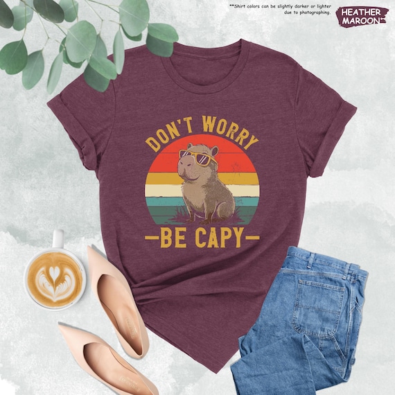 Don't Worry Be Capy Shirt, Capybara Shirt, Funny Aimal Tee, Animal Lover Shirt, Capybara Lover, Cute Girls Shirt, Humorous Shirt, Fun Gift
