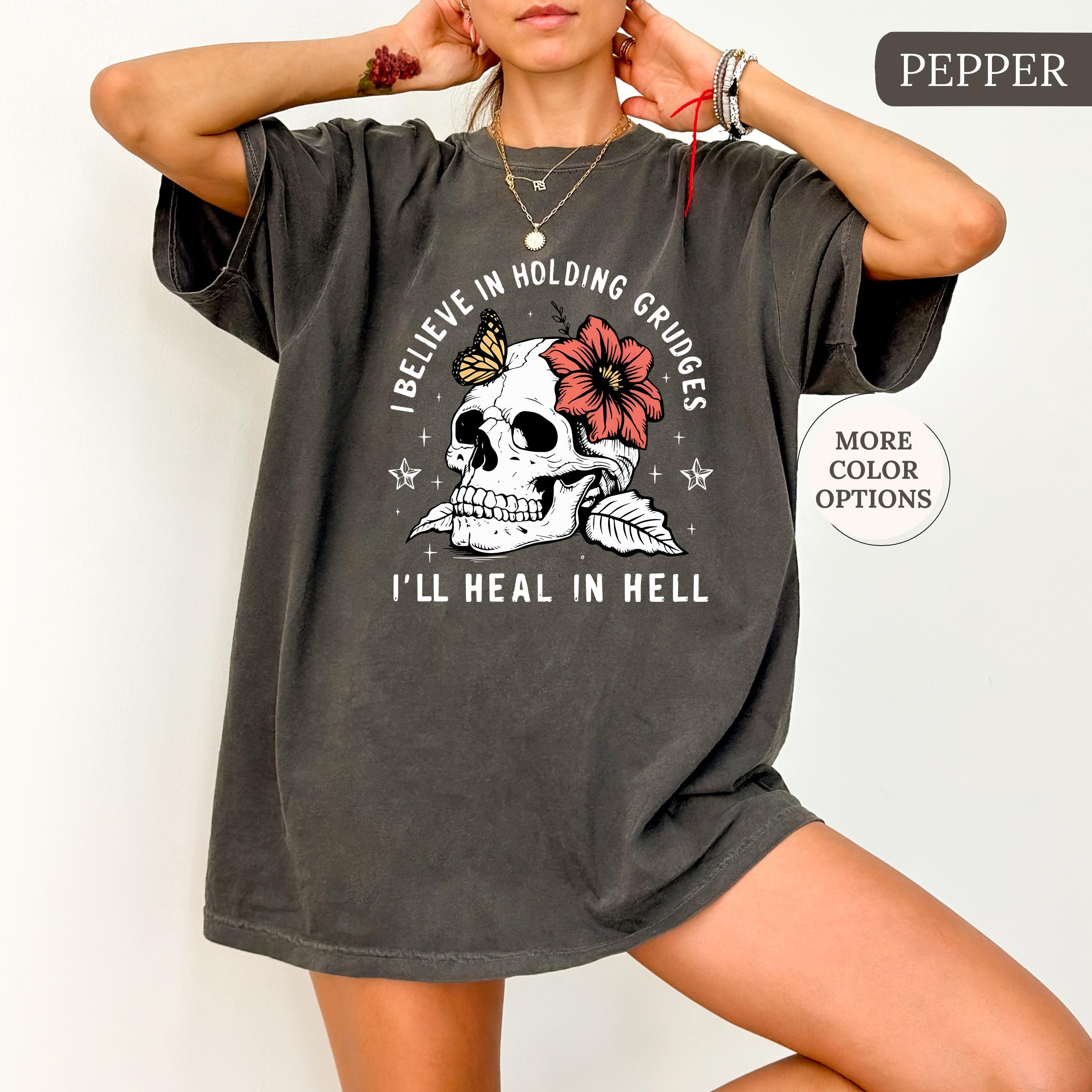 Comfort Colors® Believe In Holding Grudges I'll Heal In Hell Shirt, Funny Skeleton Shirt, Sarcastic Shirt, Shirt With Saying, Sugar Skeleton