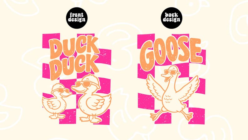 May include: A graphic design featuring a front and back layout. The front design shows two ducks wearing sunglasses over a pink and white checkered background with the text DUCK DUCK. The back design shows a goose wearing sunglasses with the text GOOSE.