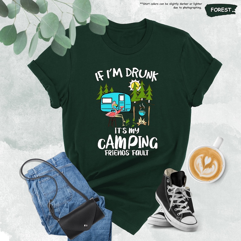 a t - shirt that says if i'm drunk it's my camping