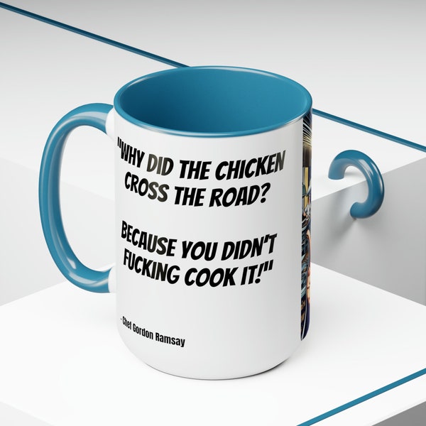 Chef Ramsay Quote. Why did the chicken cross the road? Because you didnt f****ng cook it! 15oz