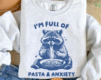 Raccoon Shirt, Full Of Pasta And Anxiety Funny Raccoon Sweatshirt, Trash Panda Crewneck, Pasta Shirt, Anxiety Sweatshirt, Raccoon Gifts
