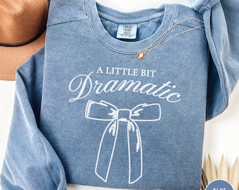 A Little Bit Dramatic Comfort Colors Sweatshirt, Dramatic Shirt, Funny Girls Top, Coquette Sweatshirt, Coquette Clothes, Teenage Girl Gifts