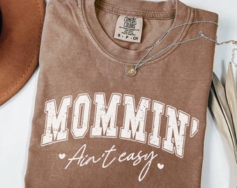 Mommin' Ain't Easy Comfort Colors T-shirt, Mama Shirt, Mom T-shirt, Motherhood Tee, Maternity Top, Mothers Day Gift, Funny Mom Shirts