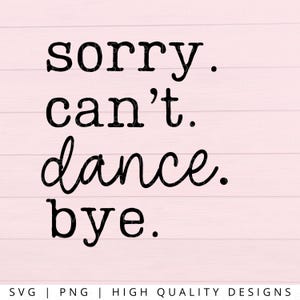 DANCE SVG PNG - Przepraszam, nie mogę tańczyć, żegnaj Svg, Dance Svg, Plik do cięcia, Cricut Svg, Dance Sublimation, Dance Mom, Mom Life Svg, Dance, Love Dance