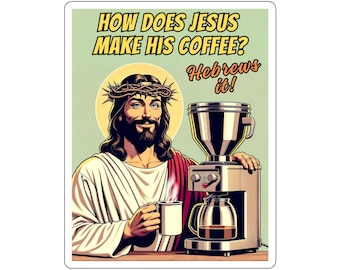 Funny How does Jesus Make His Coffee Meme Sticker Hebrews it Christian Gift for Him Youth Group
