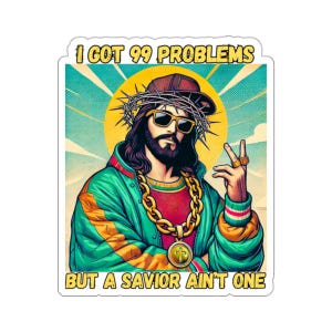 Sticker I Got 99 Problems But a Savior Ain't One Sticker He is Rizzin Grappig Jezus redt hij liet de 99 voor mij achter Rapper Christus sticker grappig dat hij is opgestaan