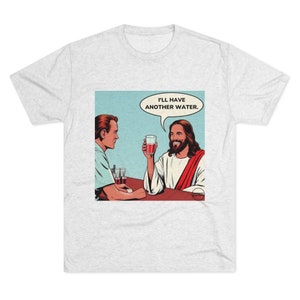 Funny Jesus Meme T-shirt Water into Wine