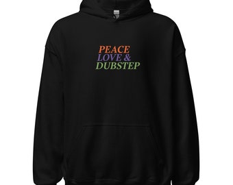 Peace Love & Dubstep Unisex Hoodie / Dubstep Hoodie / Edm Hoodie / Unisex EDM Hoodie / PLUR Hoodie / Unisex EDM Hoodie