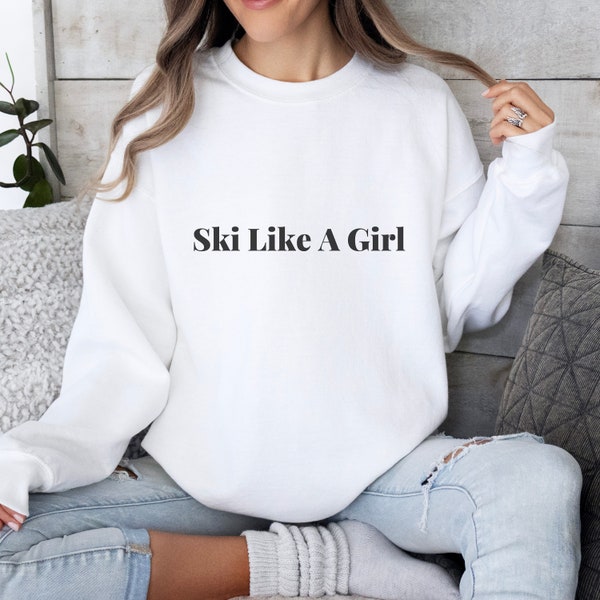 Ski Like A Girl Sweatshirt, Ski Sweatshirt, Gift for Skier, Cozy Ski Crewneck Sweatshirt