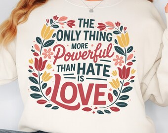 The Only Thing More Powerful Than Hate Is Love PNG SVG