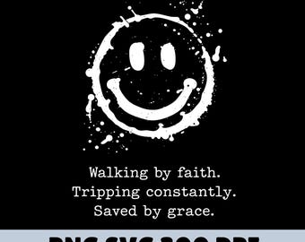 Walking by Faith Tripping Constantly Saved by Grace PNG SVG