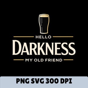 以下が含まれることがあります： 黒色のグラフィックデザイン。ビールジョッキと「HELLO DARKNESS MY OLD FRIEND」のクリーム色の文字。デザインには、テキストの上と下に水平線が含まれています。画像の下部には「PNG SVG 300 DPI」の文字があります。