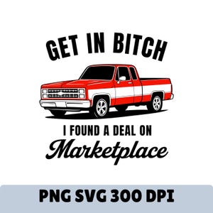 May include: Red and white pickup truck illustration with the text "GET IN BITCH" above and "I FOUND A DEAL ON Marketplace" below. The image is a digital graphic with a white background.