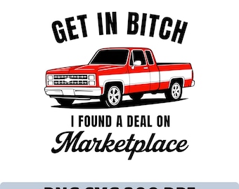 Get in Bitch I Found A Deal On Marketplace PNG SVG